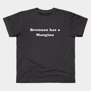 Brennan has a Mangina Kids T-Shirt